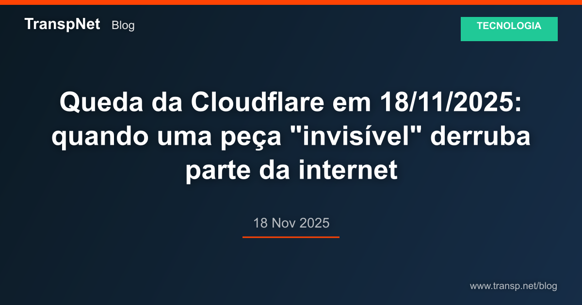 Queda da Cloudflare em 18/11/2025: quando uma... | TranspNet